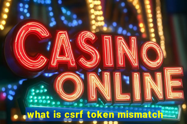 what is csrf token mismatch